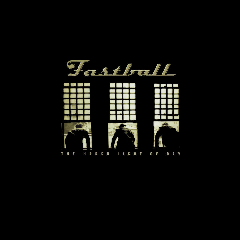 FASTBALL - THE HARSH LIGHT OF DAY