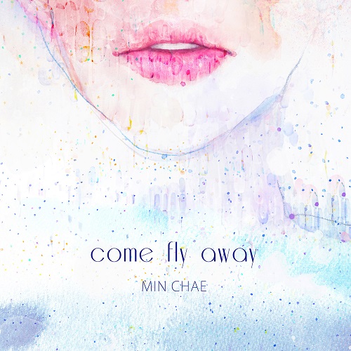 MIN CHAE - COME FLY AWAY