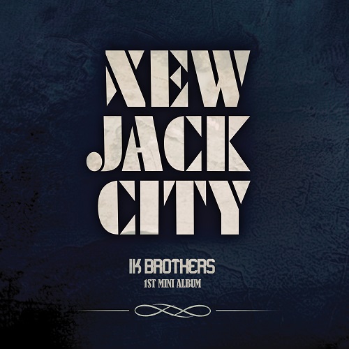 IK BROTHERS(아이케이 브라더즈) - NEW JACK CITY