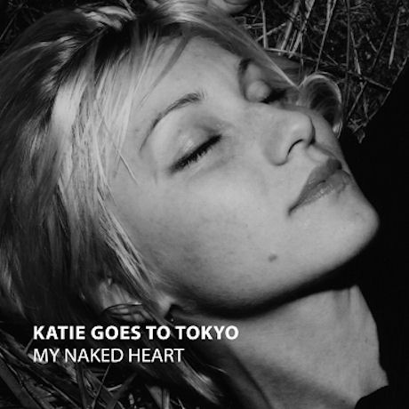 KATIE GOES TO TOKYO - MY NAKED HEART