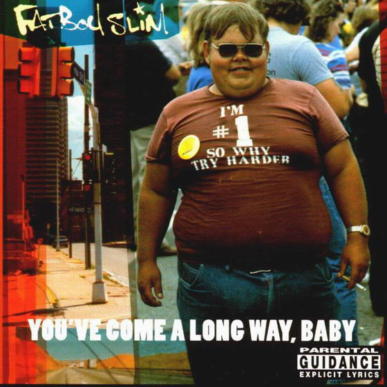 FATBOY SLIM - YOU`VE COME ALONG WAY, BABY
