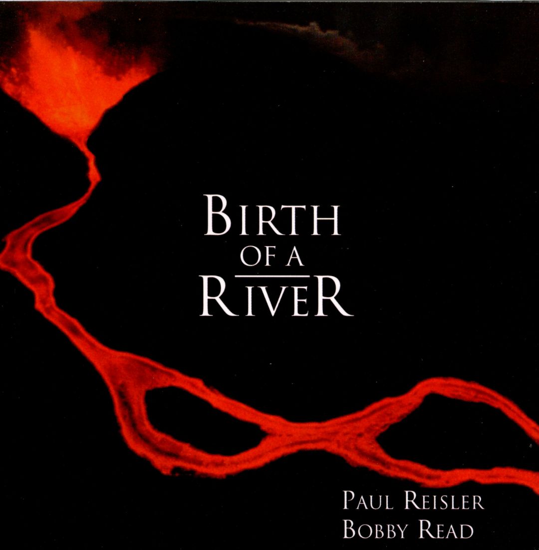 PAUL REISLER & BOBBY READ - BIRTH OF A RIVER 