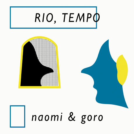 NAOMI & GORO - RIO, TEMPO