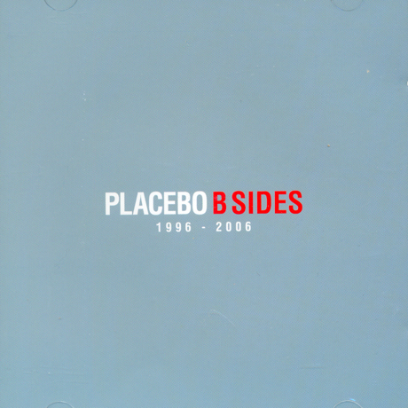 PLACEBO - B-SIDES: 1996-2006