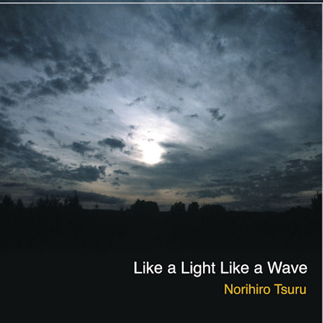 NORIHIRO TSURU(츠루 노리히로) - LIKE A LIGHT LIKE A WAVE 