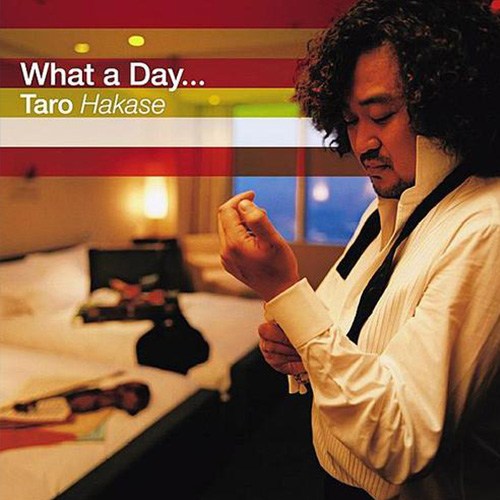 TARO HAKASE - WHAT A DAY...