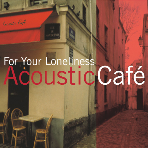 ACOUSTIC CAFE - FOR YOUR LONELINESS