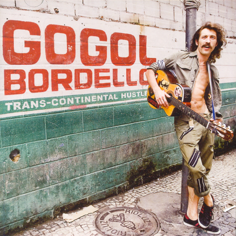 GOGOL BORDELLO - TRANS-CONTINENTAL HUSTLE