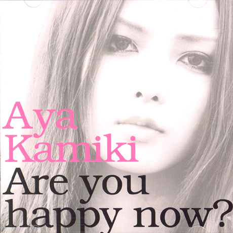 AYA KAMIKI - ARE YOU HAPPY NOW?