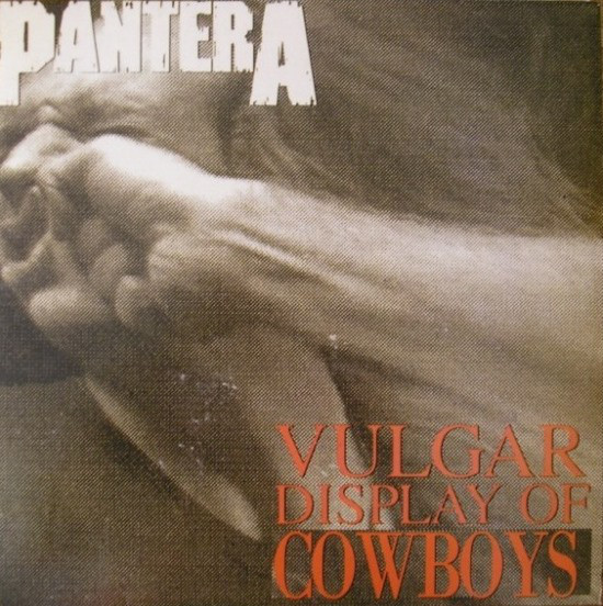 PANTERA - VULGAR DISPLAY OF COWBOYS
