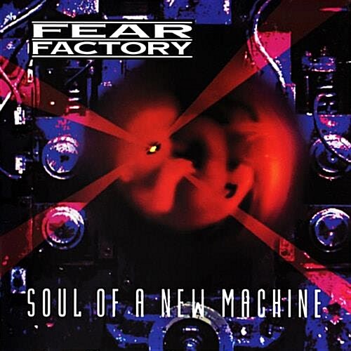 FEAR FACTORY - SOUL OF A NEW MACHINE