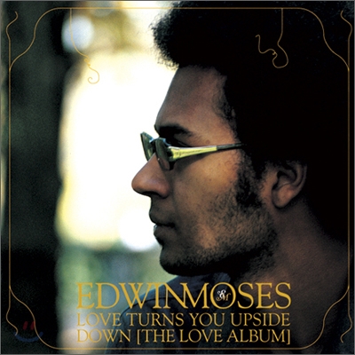 EDWIN MOSES - LOVE TURNS YOU UPSIDE DOWN [THE LOVE ALBUM]