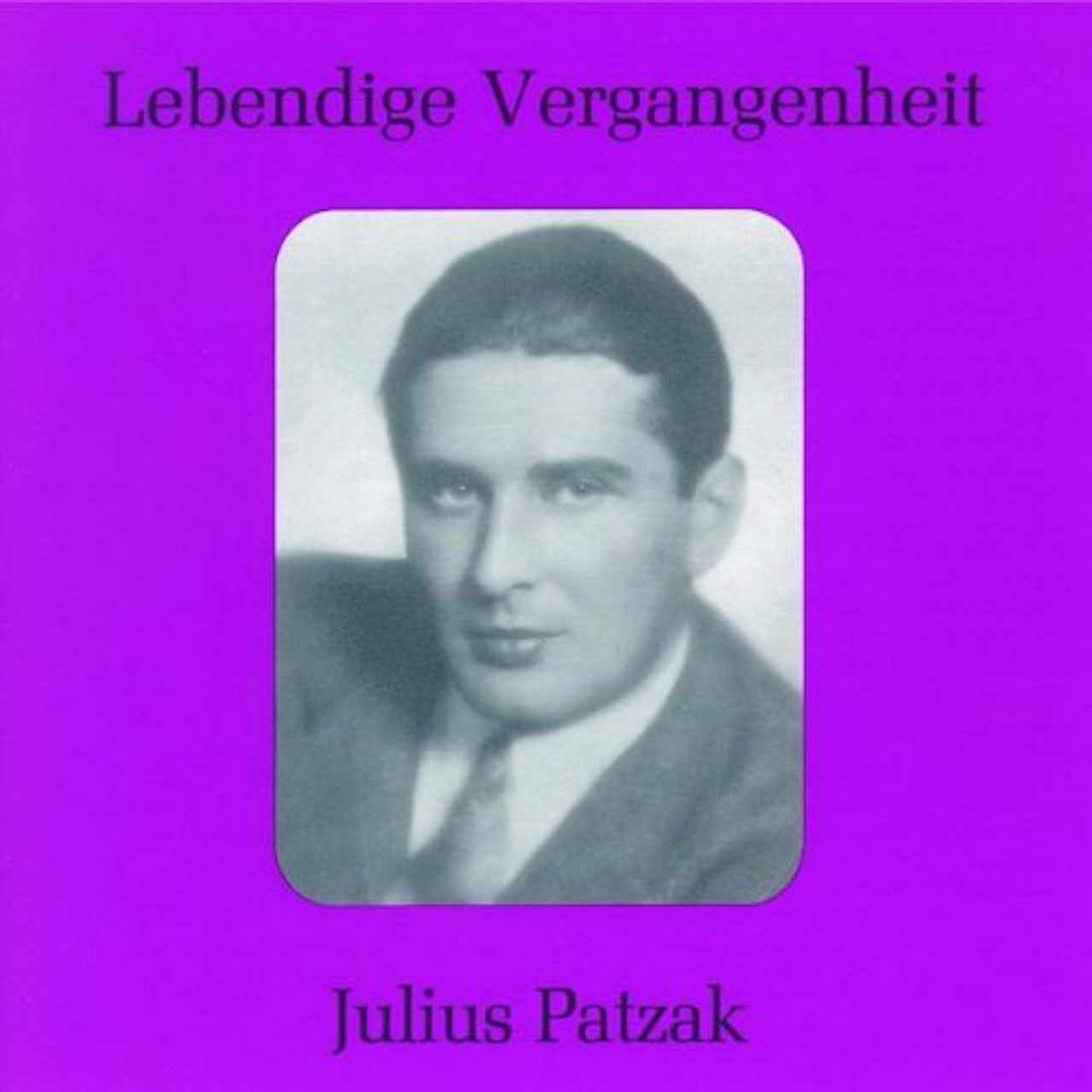 JULIUS PATZAK - LEBENDIGE VERGANGENHEIT