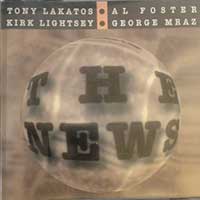 TONY LAKATOS/ AL FOSTER/ KIRK LIGHTSEY/ GEORGE MRAZ - THE NEWS