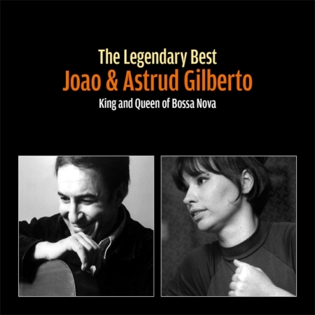 JOAO & ASTRUD GILBERTO - THE LEGENDARY BEST: KING AND QUEEN OF BOSSA NOVA