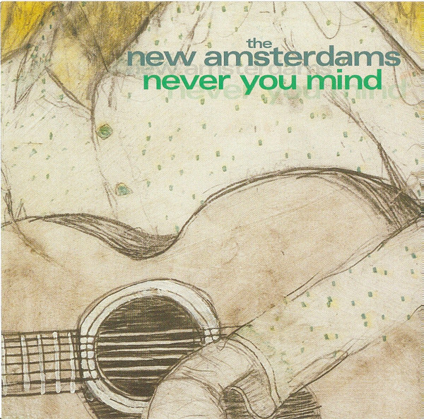 THE NEW AMSTERDAMS - NEVER YOU MIND